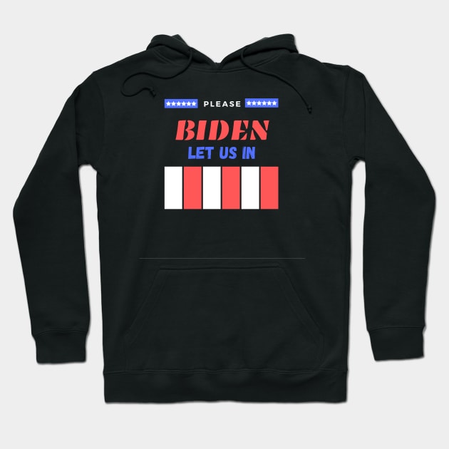 Biden/Harris please let us in, American Mexican Borders Hoodie by YourSymphony